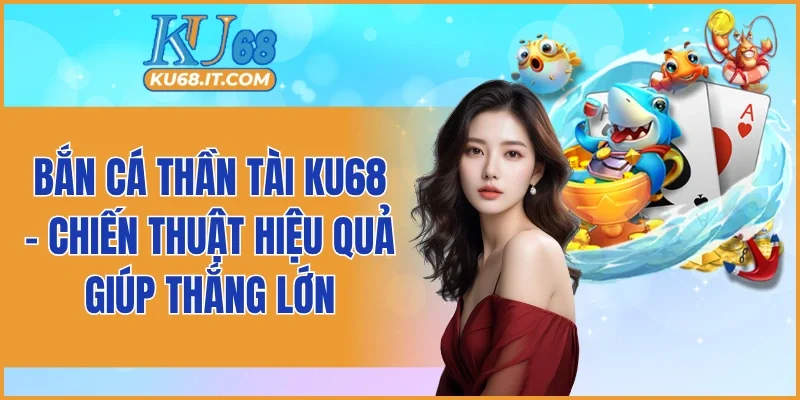 Bắn Cá Thần Tài KU68