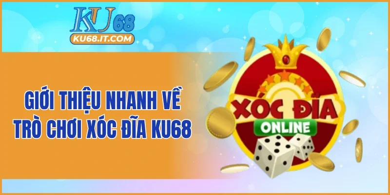 Giới thiệu nhanh về trò chơi xóc đĩa KU68