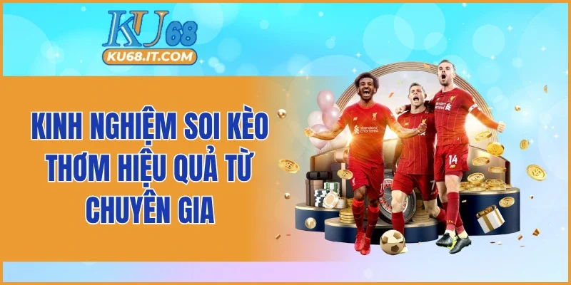 Kinh nghiệm soi kèo thơm hiệu quả từ chuyên gia