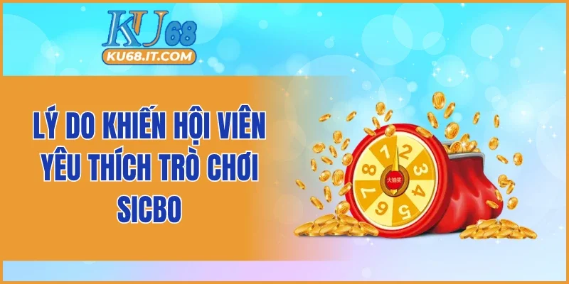 Lý do khiến hội viên yêu thích trò chơi sicbo