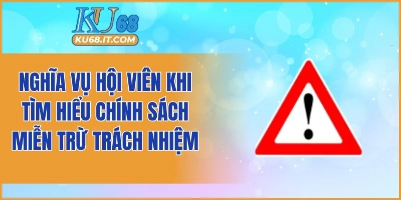 Nghĩa vụ hội viên khi tìm hiểu chính sách miễn trừ trách nhiệm