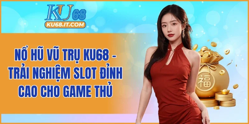 Nổ Hũ Vũ Trụ KU68